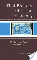 Quella definizione più ampia di libertà: La teoria e la pratica del New Deal - That Broader Definition of Liberty: The Theory and Practice of the New Deal