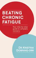 Sconfiggere la fatica cronica: La vostra guida passo a passo per un recupero completo - Beating Chronic Fatigue: Your Step-By-Step Guide to Complete Recovery