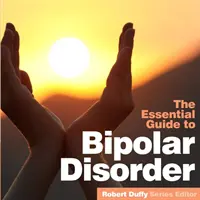 Disturbo bipolare: La guida essenziale - Bipolar Disorder: The Essential Guide