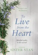 Vivere con il cuore - Sentieri consapevoli verso il sacro - To Live From The Heart - Mindful Paths To The Sacred