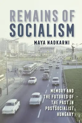 Resti del socialismo: Memoria e futuro del passato nell'Ungheria postsocialista - Remains of Socialism: Memory and the Futures of the Past in Postsocialist Hungary