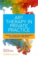L'arte terapia nella pratica privata: Teoria, pratica e ricerca in contesti mutevoli - Art Therapy in Private Practice: Theory, Practice and Research in Changing Contexts
