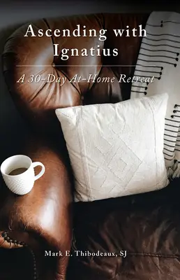 Ascendere con Ignazio: Un ritiro a casa di 30 giorni - Ascending with Ignatius: A 30-Day At-Home Retreat