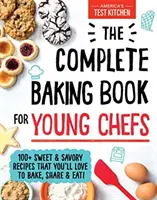 Il libro completo di cucina per giovani chef: oltre 100 ricette dolci e salate che amerete cucinare, condividere e mangiare! - The Complete Baking Book for Young Chefs: 100+ Sweet and Savory Recipes That You'll Love to Bake, Share and Eat!