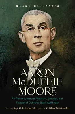 Aaron McDuffie Moore: medico afroamericano, educatore e fondatore della Black Wall Street di Durham - Aaron McDuffie Moore: An African American Physician, Educator, and Founder of Durham's Black Wall Street