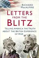 Lettere dal blitz: Raccontare all'America la verità sull'esperienza britannica della guerra - Letters from the Blitz: Telling America the Truth about the British Experience of War