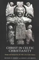 Cristo nel cristianesimo celtico: Gran Bretagna e Irlanda dal V al X secolo - Christ in Celtic Christianity: Britain and Ireland from the Fifth to the Tenth Century