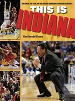 Questo è l'Indiana: Tom Crean, la squadra e l'emozionante ritorno del basket Hoosier - This Is Indiana: Tom Crean, the Team, and the Exciting Comeback of Hoosier Basketball