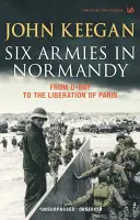 Sei armate in Normandia - Dal D-Day alla liberazione di Parigi, 6 giugno-25 agosto 1944 - Six Armies In Normandy - From D-Day to the Liberation of Paris June 6th-August 25th,1944