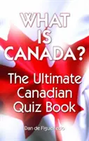 Che cos'è il Canada? Il libro dei quiz canadesi per eccellenza - What Is Canada?: The Ultimate Canadian Quiz Book