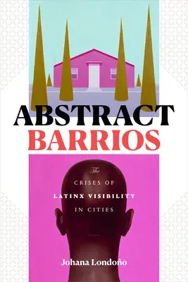 Abstract Barrios: La crisi della visibilità latina nelle città - Abstract Barrios: The Crises of Latinx Visibility in Cities