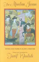 Il Gesù musulmano: Detti e storie nella letteratura islamica - The Muslim Jesus: Sayings and Stories in Islamic Literature