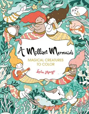 Un milione di sirene, 7: Creature magiche da colorare - A Million Mermaids, 7: Magical Creatures to Color