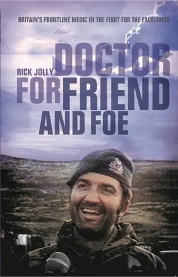 Medico per amici e nemici - Il medico di prima linea della Gran Bretagna nella lotta per le Falkland - Doctor for Friend and Foe - Britain's Frontline Medic in the Fight for the Falklands