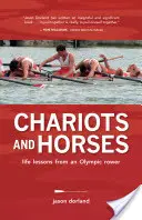 Carri e cavalli - Lezioni di vita di un vogatore olimpico - Chariots and Horses - Life Lessons from an Olympic Rower