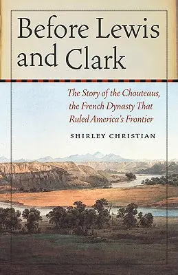 Prima di Lewis e Clark: la storia dei Chouteau, la dinastia francese che dominò la frontiera americana - Before Lewis and Clark: The Story of the Chouteaus, the French Dynasty That Ruled America's Frontier