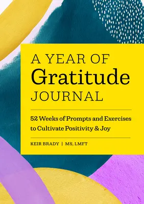 Diario di un anno di gratitudine: 52 settimane di suggerimenti ed esercizi per coltivare positività e gioia - A Year of Gratitude Journal: 52 Weeks of Prompts and Exercises to Cultivate Positivity & Joy