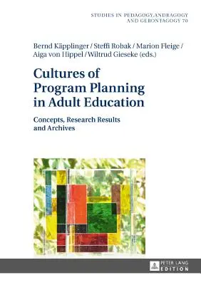 Culture della pianificazione dei programmi nell'educazione degli adulti: Concetti, risultati di ricerca e archivi - Cultures of Program Planning in Adult Education: Concepts, Research Results and Archives