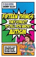 Quindici cose che hanno dimenticato di dirti sull'autismo: Le cose che hanno trasformato la mia vita di genitore autistico - Fifteen Things They Forgot to Tell You about Autism: The Stuff That Transformed My Life as an Autism Parent