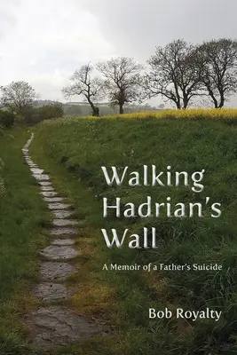 Camminare sul Vallo di Adriano: Memorie del suicidio di un padre - Walking Hadrian's Wall: A Memoir of a Father's Suicide