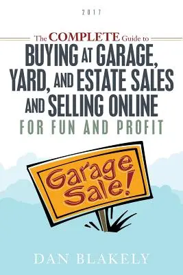 La guida completa all'acquisto in garage, in cortile e nelle vendite immobiliari e alla vendita online per divertimento e profitto - The Complete Guide to Buying at Garage, Yard, and Estate Sales and Selling Online for Fun and Profit