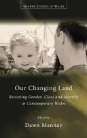 La nostra terra che cambia: Rivisitazione di genere, classe e identità nel Galles contemporaneo - Our Changing Land: Revisiting Gender, Class and Identity in Contemporary Wales