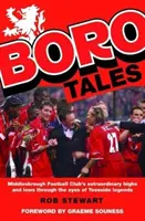 Boro Tales - Le gesta degli eroi del calcio a Teesside - Boro Tales - Football Heroes' Teesside Deeds