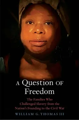 Una questione di libertà: Le famiglie che sfidarono la schiavitù dalla fondazione della nazione alla guerra civile - A Question of Freedom: The Families Who Challenged Slavery from the Nation's Founding to the Civil War