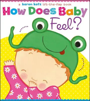 Come si sente il bambino? Un libro di Karen Katz che si alza e si chiude - How Does Baby Feel?: A Karen Katz Lift-The-Flap Book