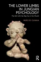 Gli arti inferiori nella psicologia junghiana: La ragazza con l'alluce in bocca - The Lower Limbs in Jungian Psychology: The Girl with Her Big Toe in Her Mouth