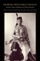Disegnare con grandi aghi: Antiche tradizioni di tatuaggio del Nord America - Drawing with Great Needles: Ancient Tattoo Traditions of North America