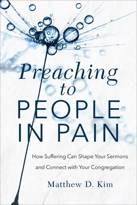 Predicare alle persone che soffrono: come la sofferenza può dare forma ai vostri sermoni e connettersi con la vostra congregazione - Preaching to People in Pain: How Suffering Can Shape Your Sermons and Connect with Your Congregation