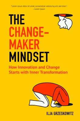 La mentalità del Changemaker: Come l'innovazione e il cambiamento iniziano con la trasformazione interiore - The Changemaker Mindset: How Innovation and Change Start with Inner Transformation