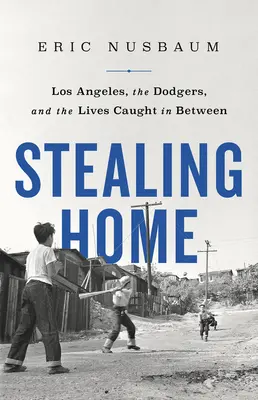 Rubare casa: Los Angeles, i Dodgers e le vite che vi si trovano in mezzo - Stealing Home: Los Angeles, the Dodgers, and the Lives Caught in Between