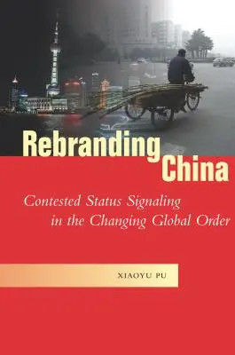 Ribadire il marchio della Cina: Segnalazione di status contestato nel mutevole ordine globale - Rebranding China: Contested Status Signaling in the Changing Global Order