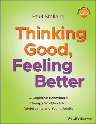 Pensare bene, sentirsi meglio: Un libro di lavoro di terapia cognitivo-comportamentale per adolescenti e giovani adulti - Thinking Good, Feeling Better: A Cognitive Behavioural Therapy Workbook for Adolescents and Young Adults