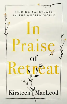 Elogio del ritiro: Trovare rifugio nel mondo moderno - In Praise of Retreat: Finding Sanctuary in the Modern World