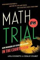 La matematica sotto processo: Come i numeri vengono usati e abusati in tribunale - Math on Trial: How Numbers Get Used and Abused in the Courtroom