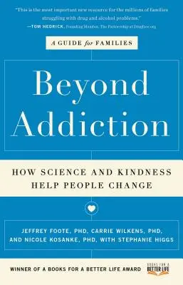Oltre la dipendenza: Come la scienza e la gentilezza aiutano le persone a cambiare: Una guida per le famiglie - Beyond Addiction: How Science and Kindness Help People Change: A Guide for Families