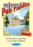 Pub Paddles - Le migliori escursioni brevi in canoa nel sud dell'Inghilterra - Pub Paddles - The Best Short Canoe Trips in the South of England