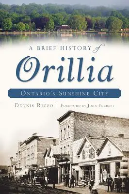 Breve storia di Orillia: la città del sole dell'Ontario - A Brief History of Orillia: Ontario's Sunshine City