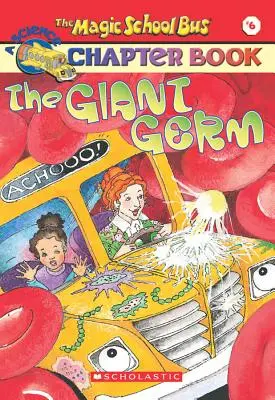 Il germe gigante (il libro a capitoli #6 del Magic School Bus), 6: Il germe gigante - The Giant Germ (the Magic School Bus Chapter Book #6), 6: The Giant Germ