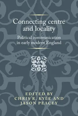 Collegare centro e località: La comunicazione politica nell'Inghilterra della prima età moderna - Connecting centre and locality: Political communication in early modern England