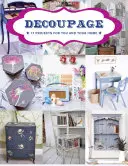 Decoupage: 17 progetti per voi e la vostra casa - Decoupage: 17 Projects for You and Your Home
