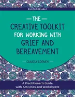 Il kit di strumenti creativi per lavorare con il dolore e il lutto: Una guida per l'operatore con attività e fogli di lavoro - The Creative Toolkit for Working with Grief and Bereavement: A Practitioner's Guide with Activities and Worksheets