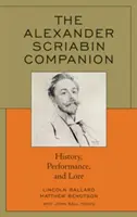 Il compagno di Alexander Scriabin: Storia, performance e storia - The Alexander Scriabin Companion: History, Performance, and Lore