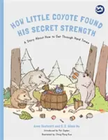 Come il piccolo Coyote trovò la sua forza segreta: Una storia su come superare i momenti difficili - How Little Coyote Found His Secret Strength: A Story about How to Get Through Hard Times