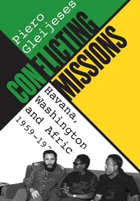 Missioni in conflitto: L'Avana, Washington e l'Africa, 1959-1976 - Conflicting Missions: Havana, Washington, and Africa, 1959-1976