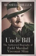 Zio Bill - La biografia autorizzata del feldmaresciallo Visconte Slim - Uncle Bill - The Authorised Biography of Field Marshal Viscount Slim