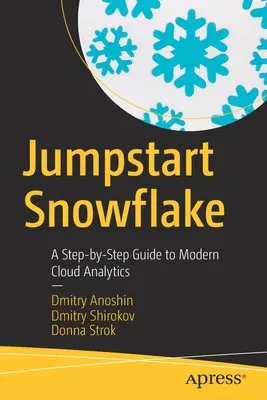 Jumpstart Snowflake: Guida passo-passo alla moderna analitica del cloud - Jumpstart Snowflake: A Step-By-Step Guide to Modern Cloud Analytics
